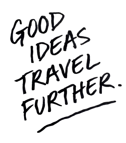 Good Ideas Travel Further.